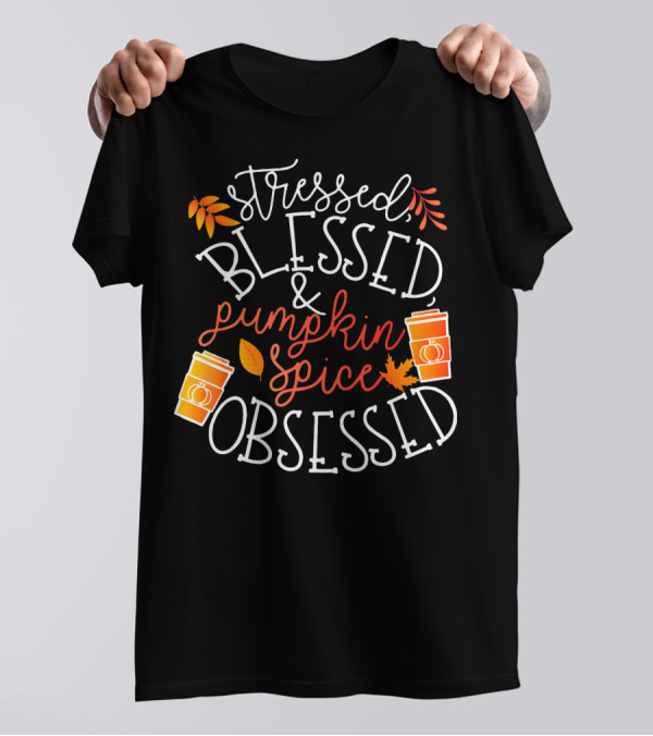 Stressed Blessed Pumpkin Spice Obsessed T-Shirt