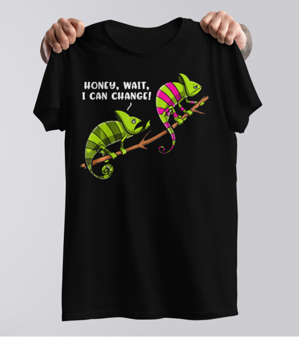 Chameleon Couple Honey Wait I Can Change T-Shirt