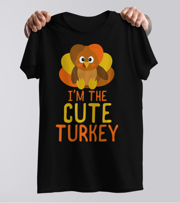 I'm The Cute Turkey T-Shirt