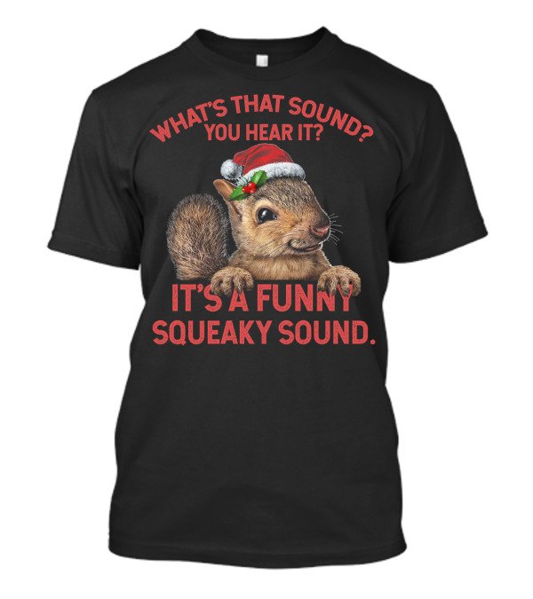 What's That Sound You Hear It Funny Squeaky Sound T-Shirt