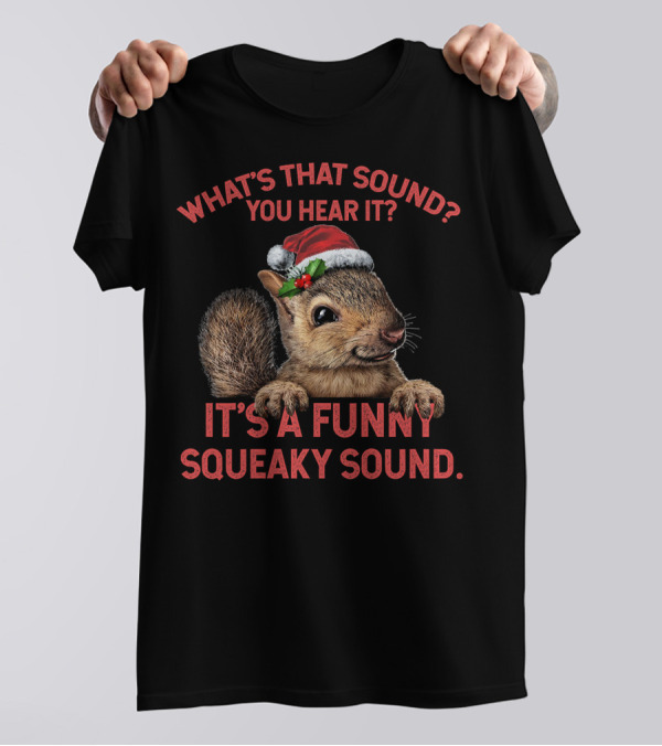 What's That Sound You Hear It Funny Squeaky Sound T-Shirt
