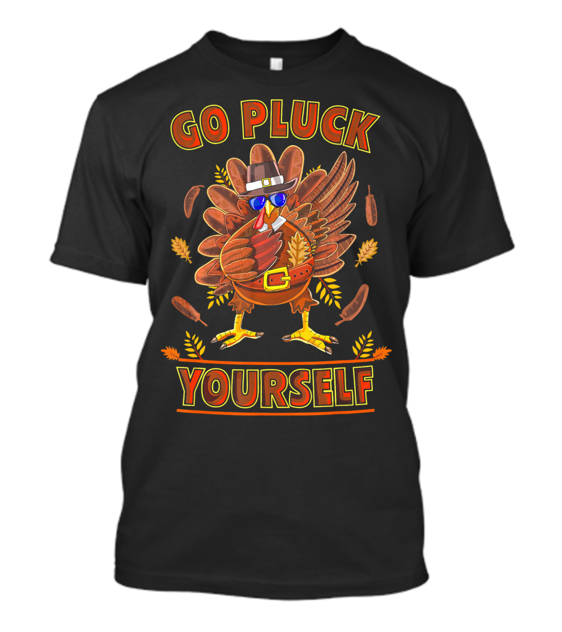 Go Pluck Yourself Turkey Sunglasses Hat Autumn Leaves Feathers T-Shirt