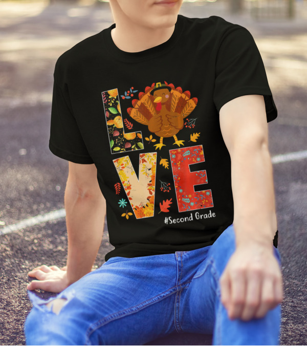 Love Thanksgiving Turkey #SecondGrade T-Shirt