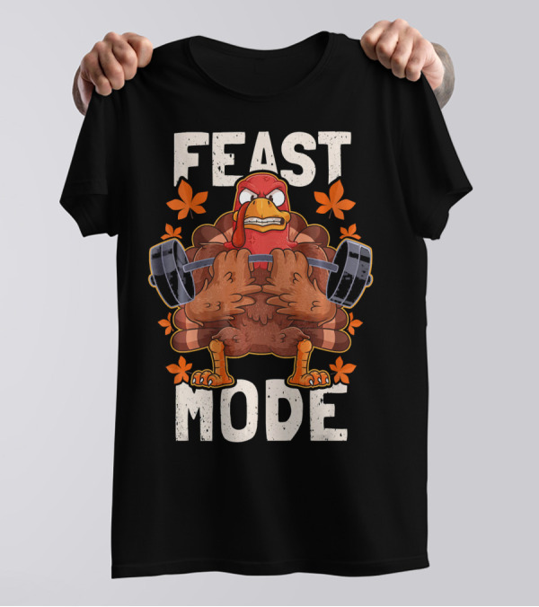 Feast Mode Weightlifting Thanksgiving Turkey Day T-Shirt