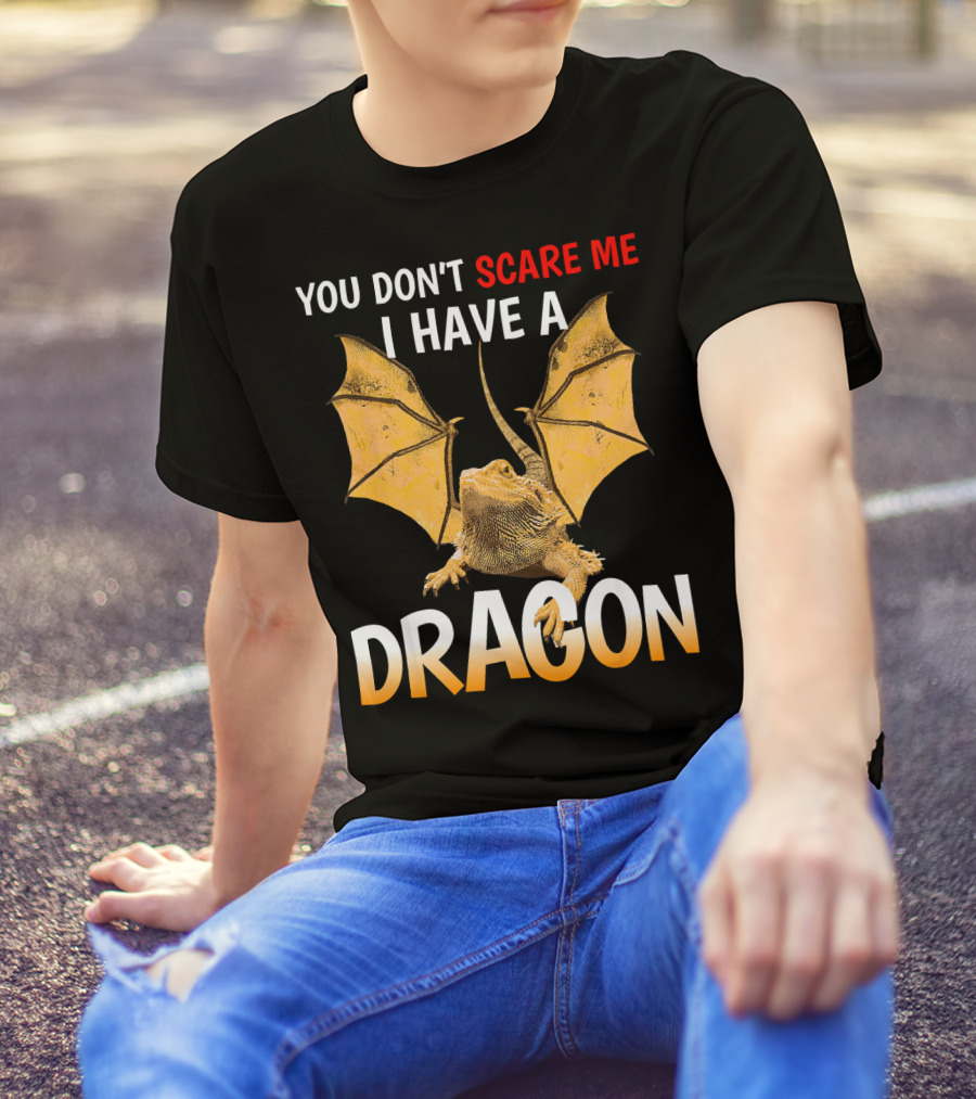 YOU DON'T SCARE ME I HAVE A DRAGON T-Shirt