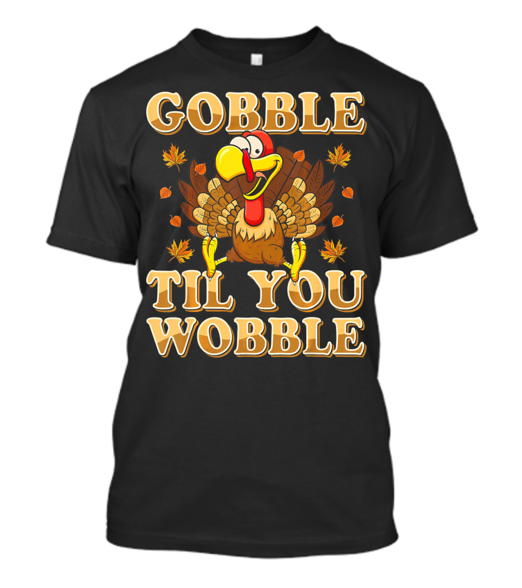 Gobble Til You Wobble Thanksgiving Turkey And Falling Leaves T-Shirt