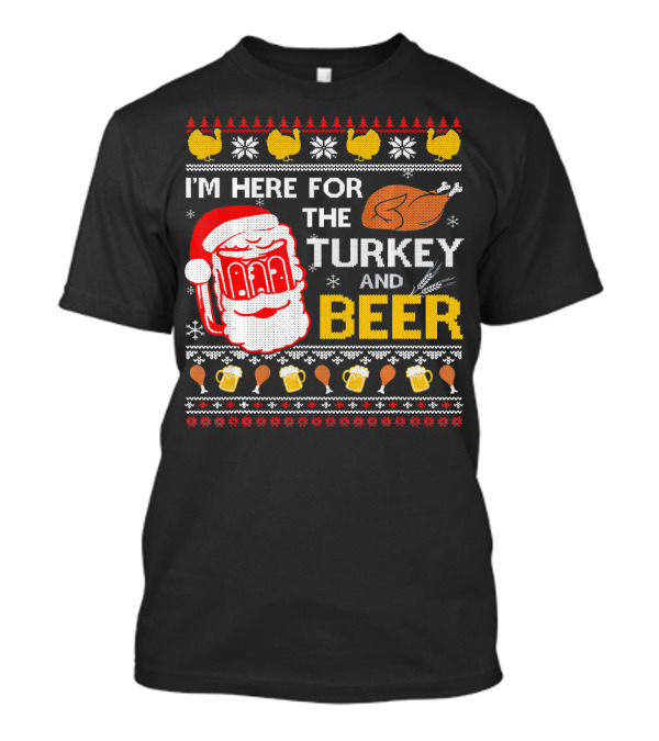 I'm Here For The Turkey And Beer Santa Christmas T-Shirt