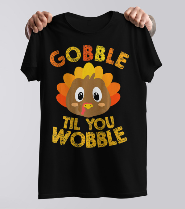 Gobble Til You Wobble Turkey Cartoon T-Shirt