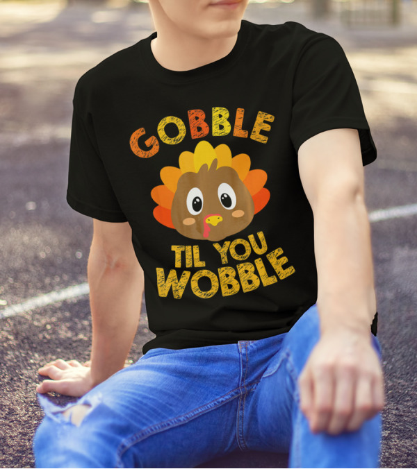 Gobble Til You Wobble Turkey Cartoon T-Shirt