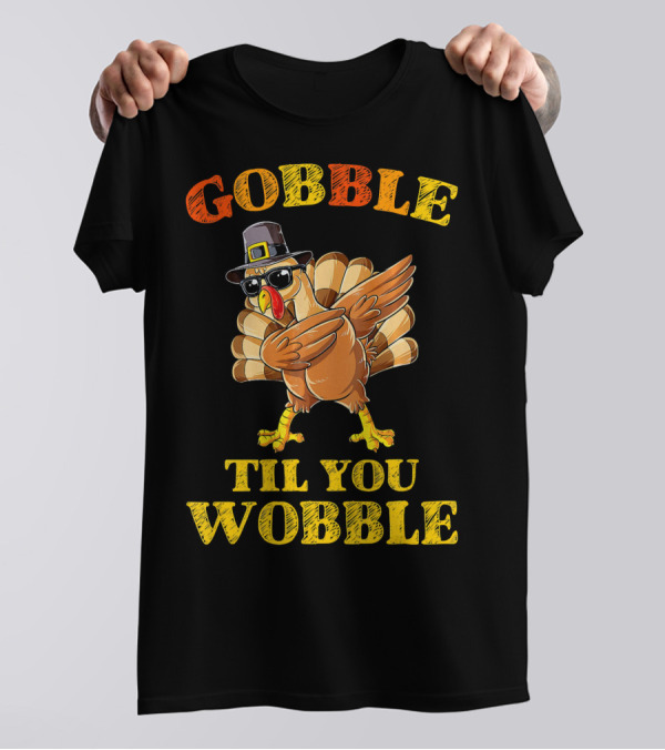 Gobble Til You Wobble Turkey Dabbing With Pilgrim Hat And Sunglasses T-Shirt