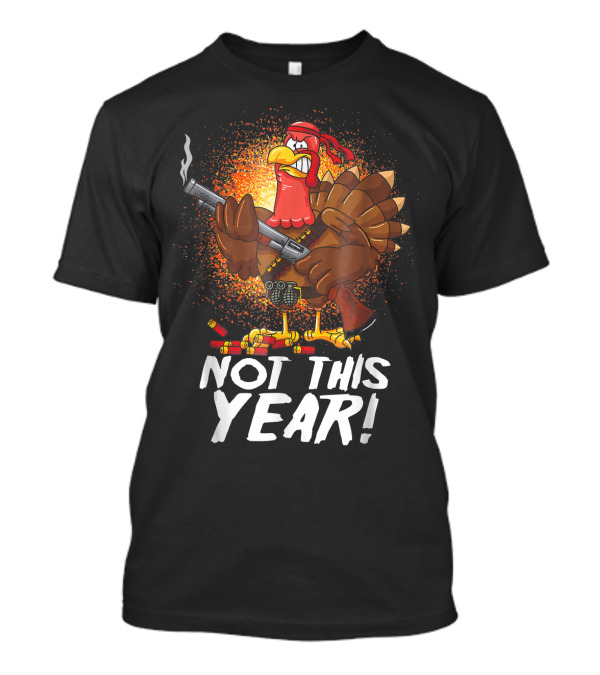 Funny Thanksgiving Mercenary Turkey Not This Year T-Shirt