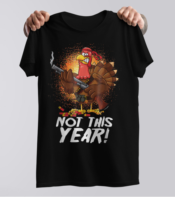 Funny Thanksgiving Mercenary Turkey Not This Year T-Shirt