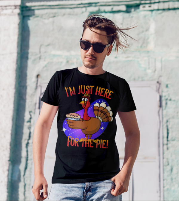 I'm Just Here For The Pie Funny Sarcastic Turkey T-Shirt