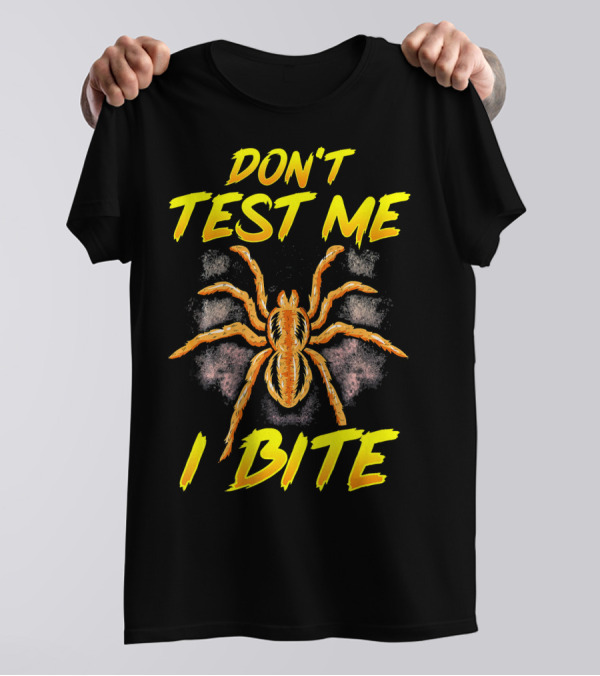 Don't Test Me I Bite Sarcastic Spider Tara T-Shirt