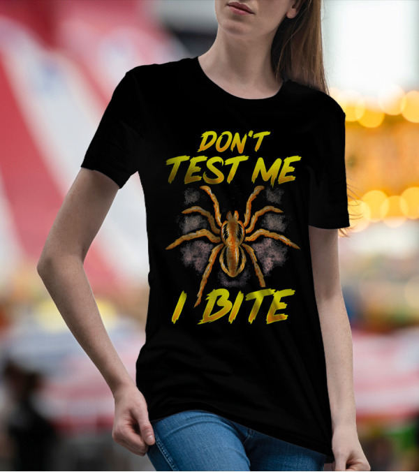 Don't Test Me I Bite Sarcastic Spider Tara T-Shirt