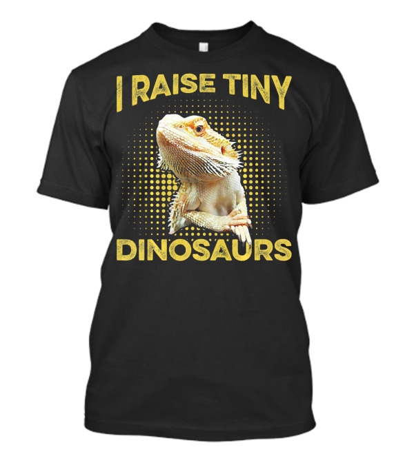 I Raise Tiny Dinosaurs Bearded Dragon T-Shirt