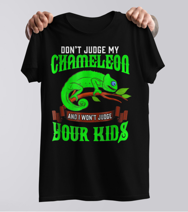 Don't Judge My Chameleon And I Won't Judge Your Kids T-Shirt