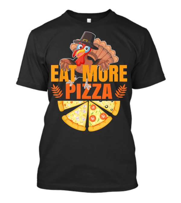 Thanksgiving Turkey Eat More Pizza Slices Funny T-Shirt