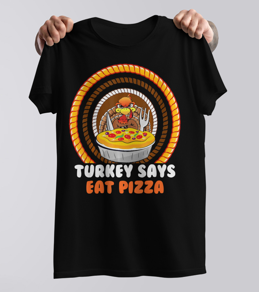 Turkey Says Eat Pizza T-Shirt