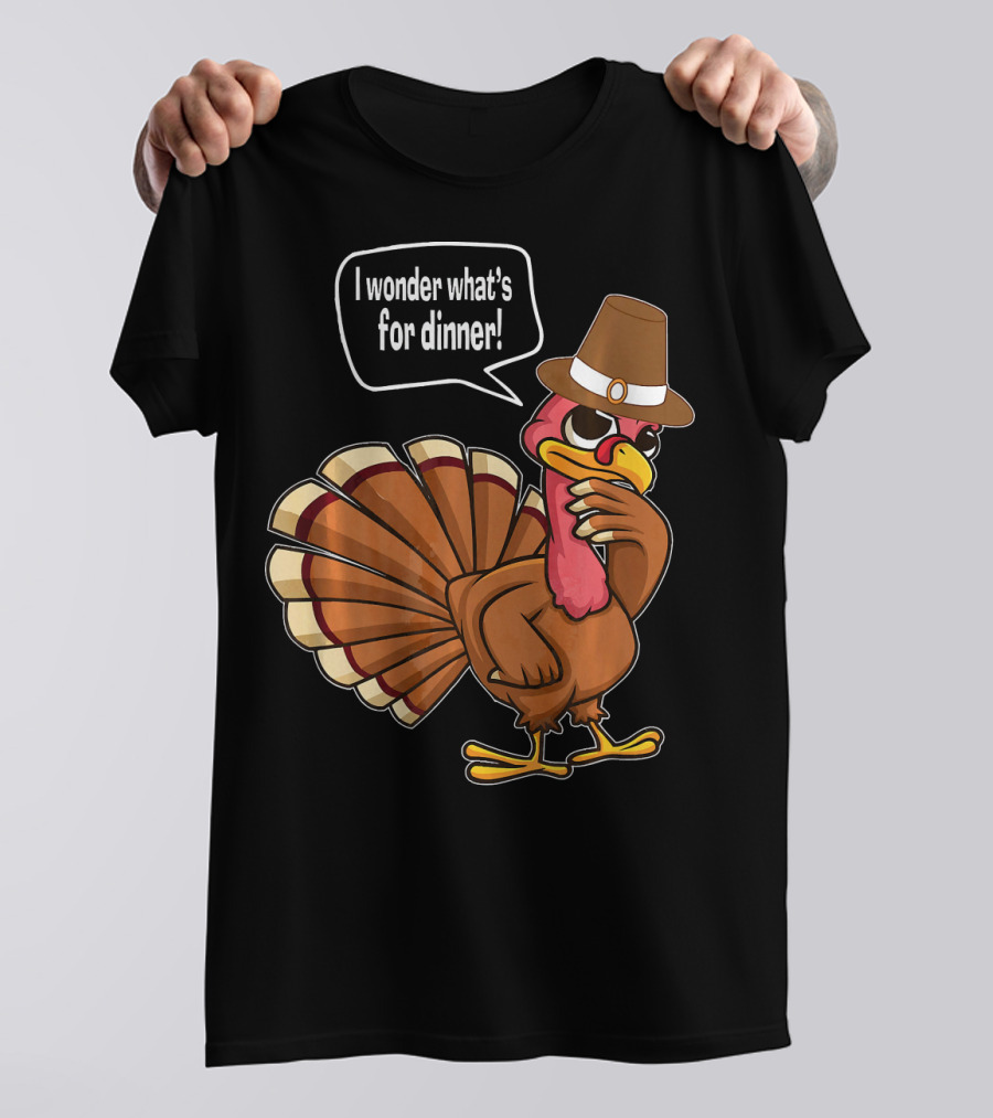 Thanksgiving Turkey With Hat Saying I Wonder What's For Dinner T-Shirt