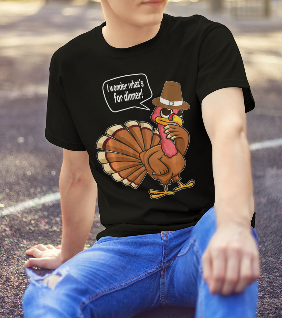 Thanksgiving Turkey With Hat Saying I Wonder What's For Dinner T-Shirt