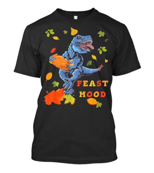 Feast Mood Turkey Saurus Rex With Leaves And Dinosaur T-Shirt