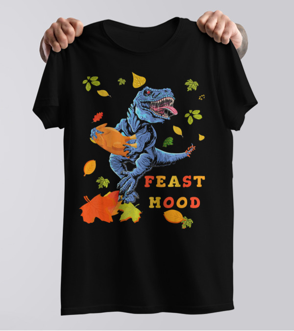 Feast Mood Turkey Saurus Rex With Leaves And Dinosaur T-Shirt
