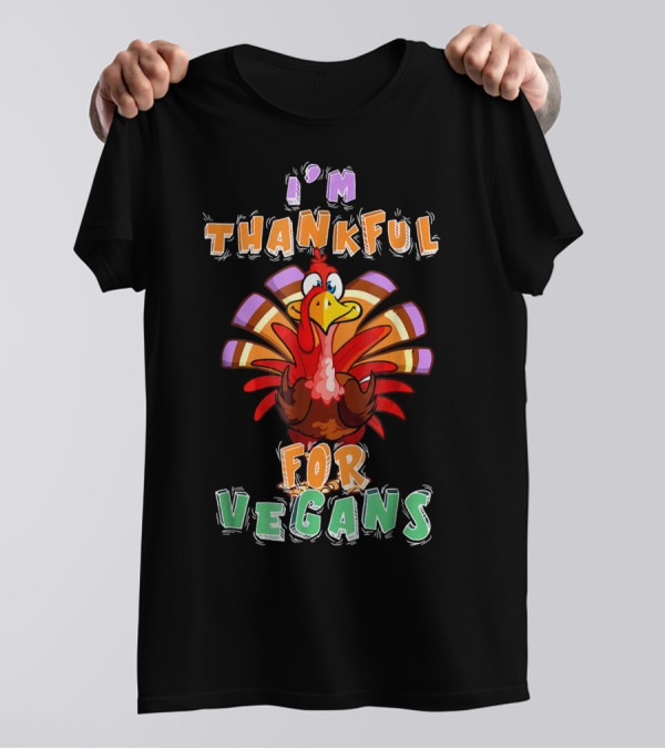 I'm Thankful For Vegans Happy Turkey T-Shirt