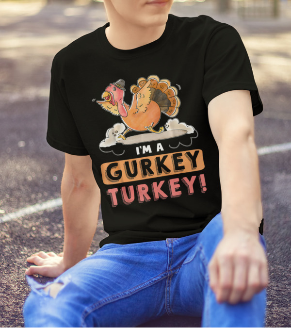 I'm A Gurkey Turkey Funny Thanksgiving T-Shirt