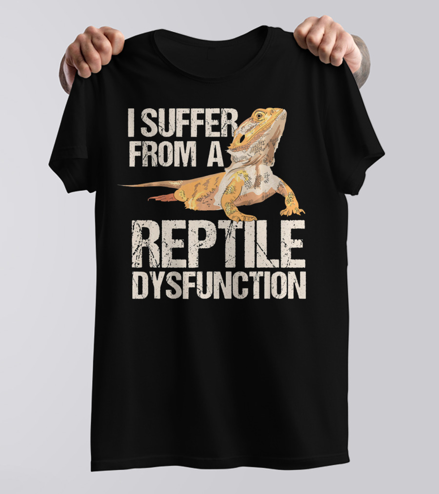 I Suffer From A Reptile Dysfunction T-Shirt