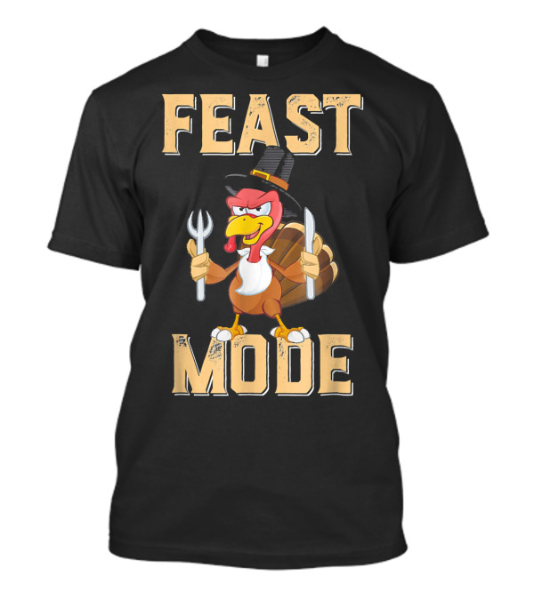 Feast Mode Thanksgiving Turkey With Hat Fork And Knife T-Shirt