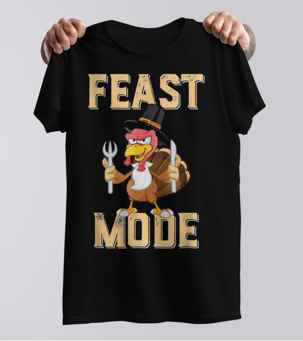 Feast Mode Thanksgiving Turkey With Hat Fork And Knife T-Shirt