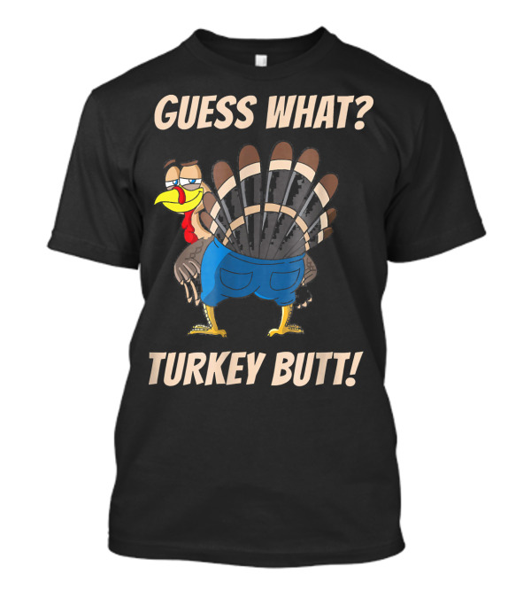 Guess What Turkey Butt Funny Cartoon T-Shirt