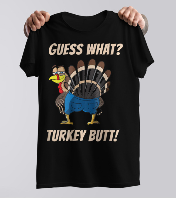 Guess What Turkey Butt Funny Cartoon T-Shirt