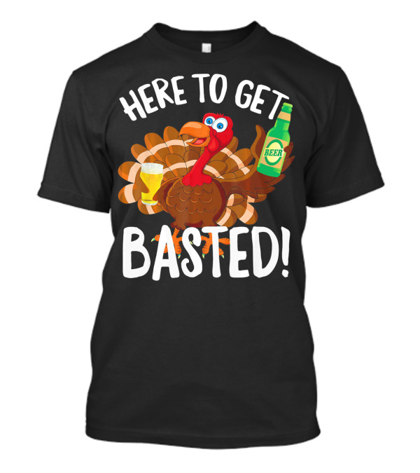 Here To Get Basted Funny Turkey Beer T-Shirt