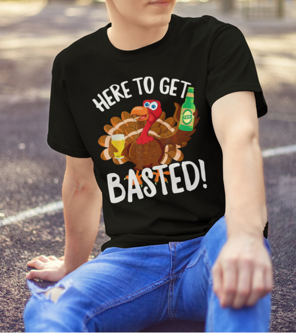 Here To Get Basted Funny Turkey Beer T-Shirt