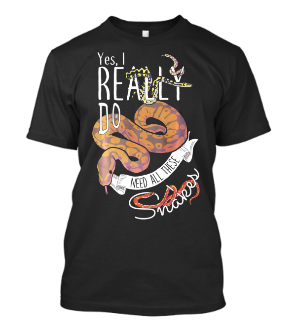 Yes, I Really Do Need All These Snakes T-Shirt