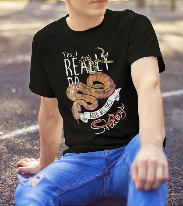Yes, I Really Do Need All These Snakes T-Shirt