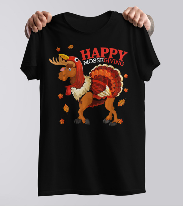 Happy Moosegiving Moose Turkey Funny Thanksgiving T-Shirt