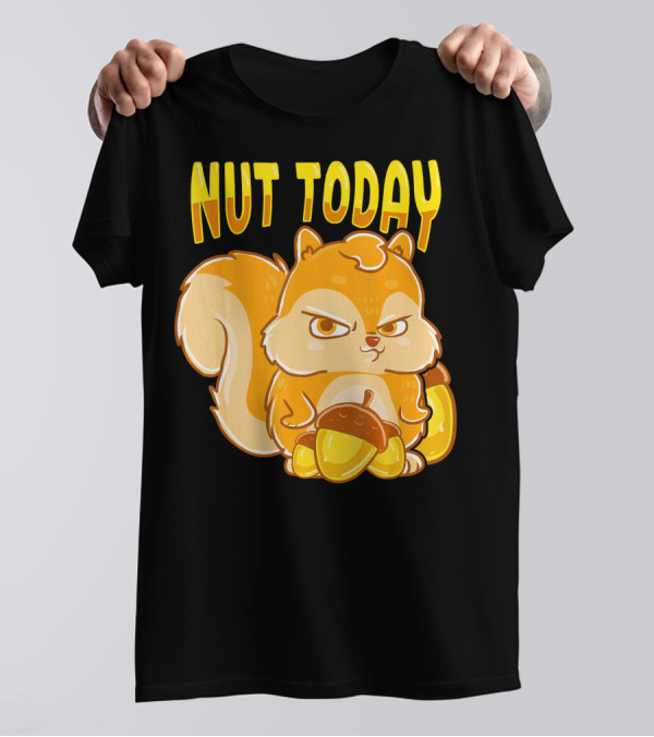 Nut Today Funny Squirrel Anima T-Shirt