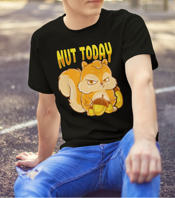 Nut Today Funny Squirrel Anima T-Shirt