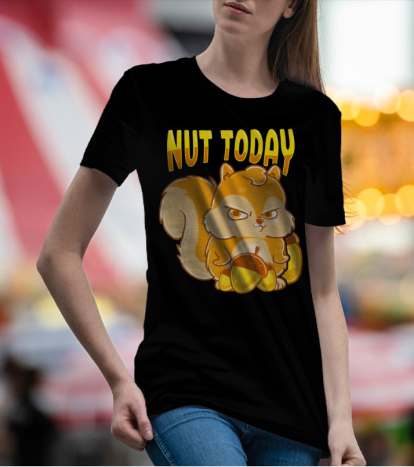 Nut Today Funny Squirrel Anima T-Shirt