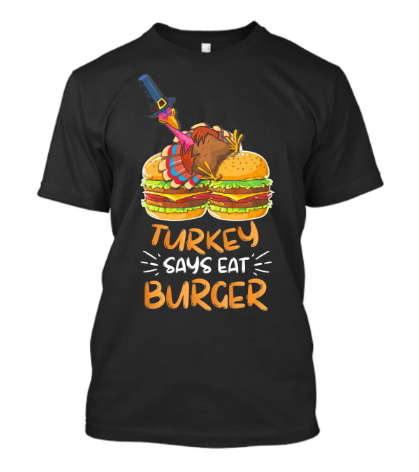 Turkey Says Eat Burger T-Shirt