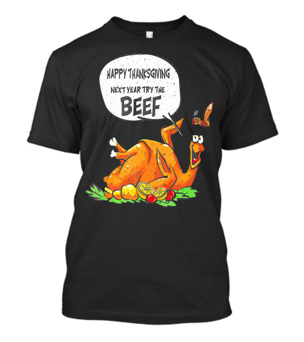 Happy Thanksgiving Next Year Try The Beef Turkey With Hat And Vegetables T-Shirt
