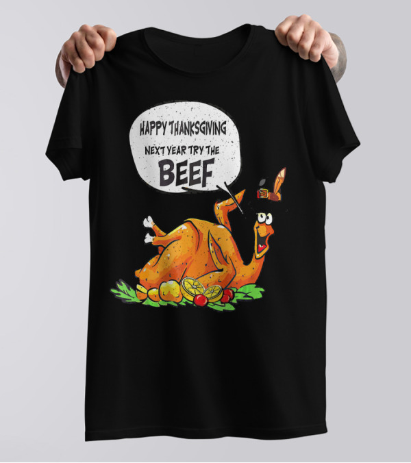 Happy Thanksgiving Next Year Try The Beef Turkey With Hat And Vegetables T-Shirt