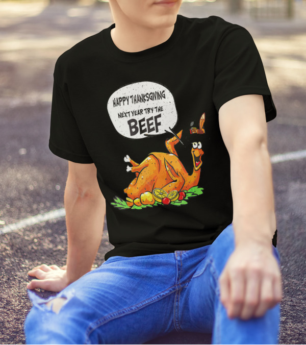 Happy Thanksgiving Next Year Try The Beef Turkey With Hat And Vegetables T-Shirt