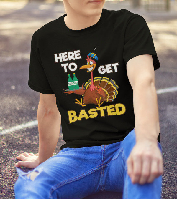 Here To Get Basted Beer Drinking Turkey T-Shirt