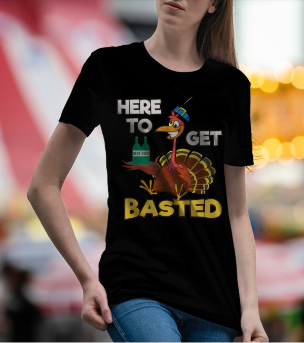 Here To Get Basted Beer Drinking Turkey T-Shirt