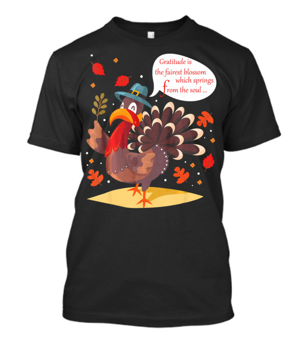 Gratitude Is The Fairest Blossom Funny Turkey Happy Thanksgiving Day T-Shirt