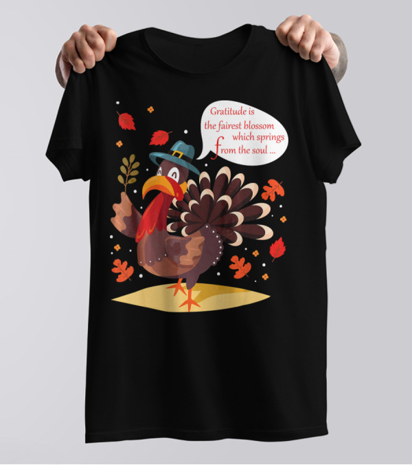 Gratitude Is The Fairest Blossom Funny Turkey Happy Thanksgiving Day T-Shirt